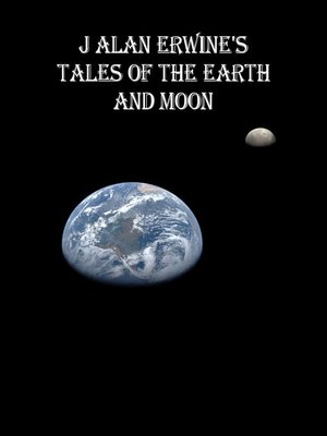 cover image of J Alan Erwine's Tales of the Earth and Moon